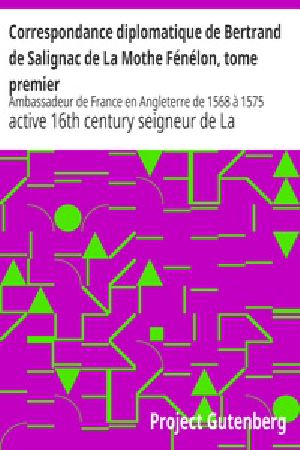 [Gutenberg 35262] • Correspondance diplomatique de Bertrand de Salignac de La Mothe Fénélon, tome premier / Ambassadeur de France en Angleterre de 1568 à 1575